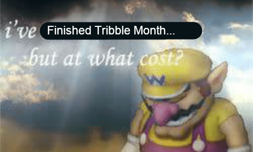 I've finished Tribble Month... but at what cost? (Wario I've won meme)